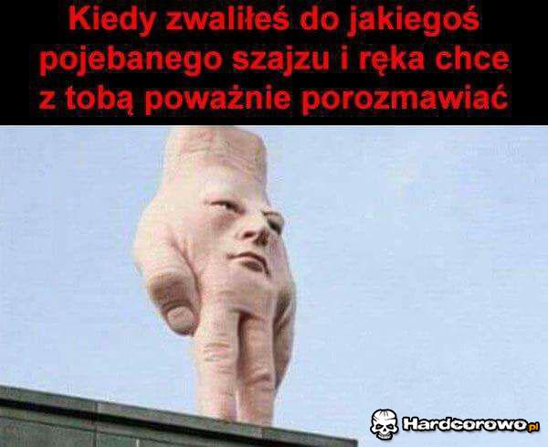 Wkurzona ręka - 1