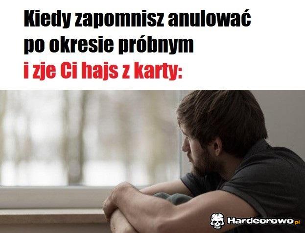 Kiedy zapomnisz anulować po okresie próbnym - 1