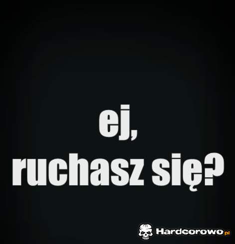 Ej ruchasz się? - 1