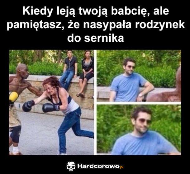 Kiedy leją Twoją babcię - 1