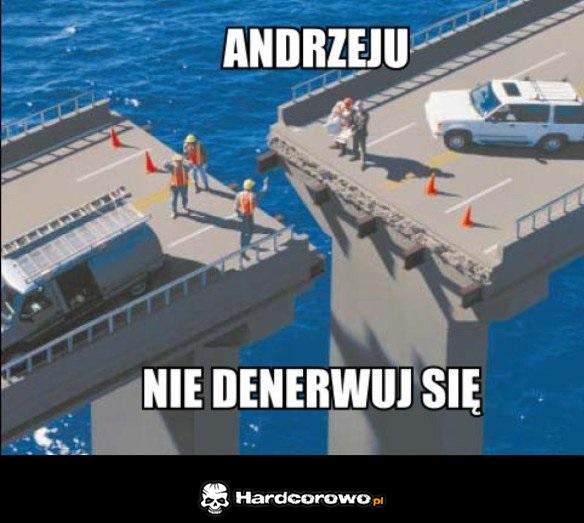 Andrzeju nie denerwuj się. - 1