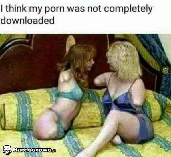 Myślę, że moje porno nie zostało całkowicie pobrane - 1