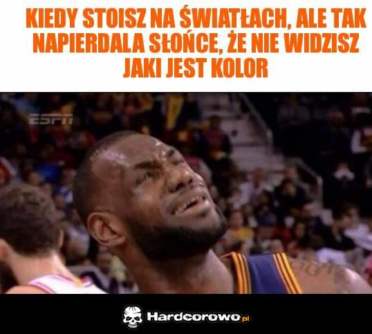 kiedy stoisz na światłach, ale tak napierdala słońce - 1