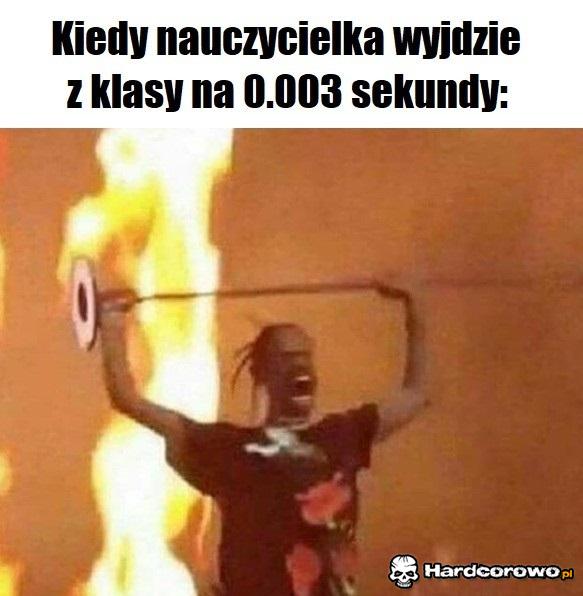 Kiedy nauczycielka wyjdzie z klasy na 0.003 sekundy - 1