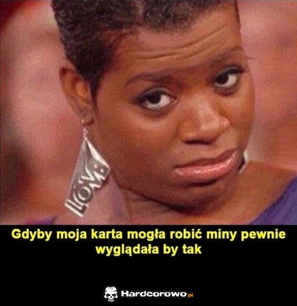 Gdy moja karta mogłaby robić miny - 1