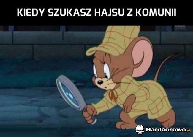 Kiedy szukasz hajsu z komumnii - 1