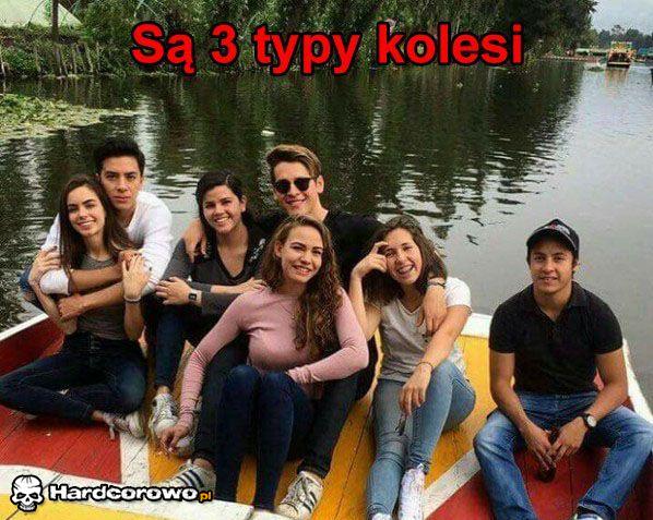 Są 3 typy kolesi  - 1