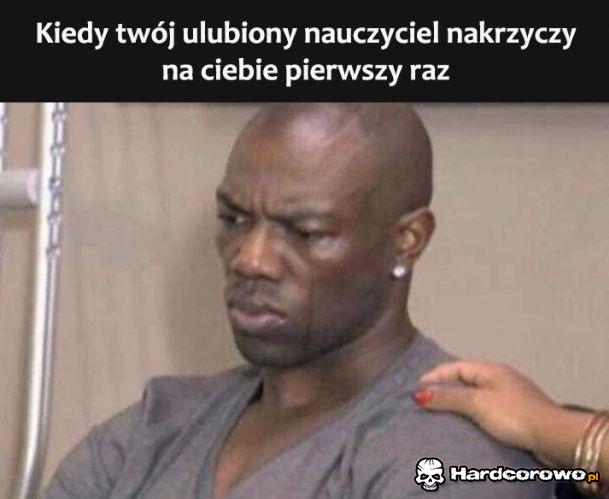 Kiedy twój ulubiony nauczyciel nakrzyczy na ciebie - 1