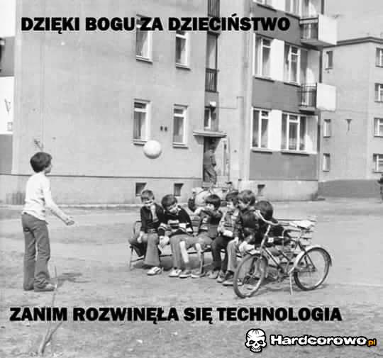 Dzięki Bogu za dzieciństwo zanim rozwinęła się technologia - 1