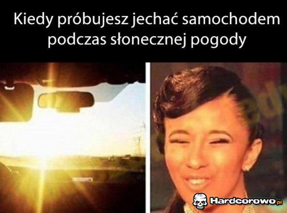 Kiedy próbujesz jechać samochodem podczas słonecznej pogody - 1