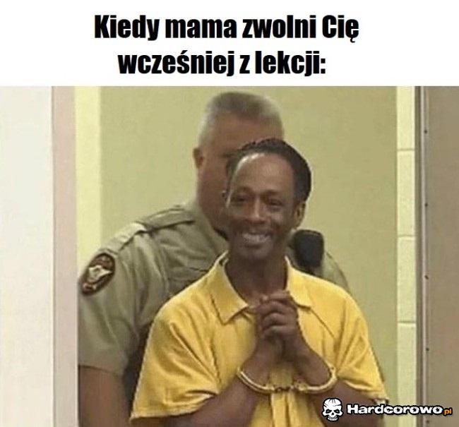 Kiedy mama zwolni Cię wcześniej z lekcji - 1