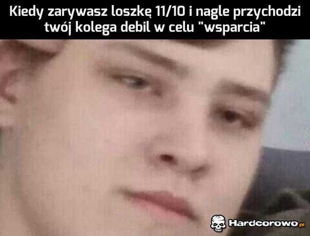 Kiedy zarywasz loszkę - 1