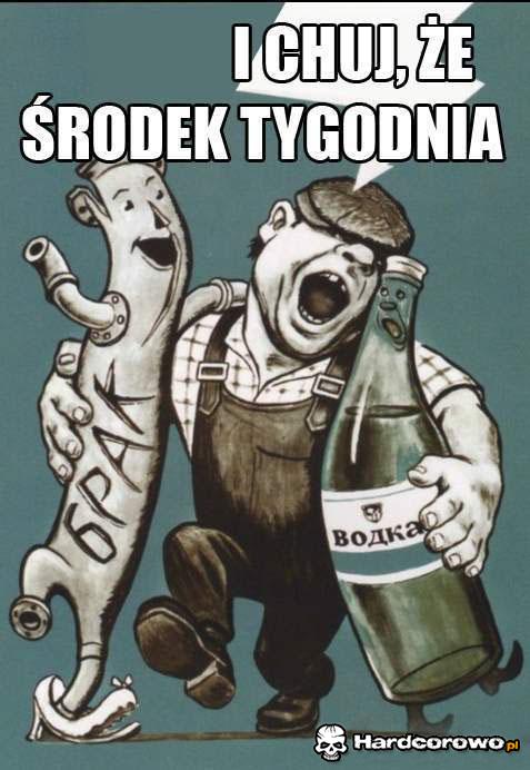 I chuj że środek tygodnia  - 1