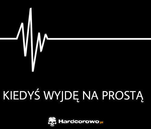 Kiedyś wyjdę na prostą  - 1