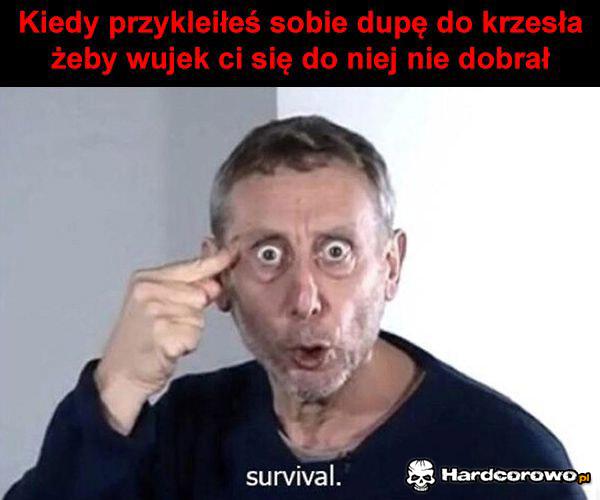 Kiedy przykleiłeś sobie dupe do krzesła - 1