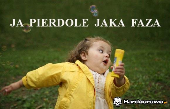 Ja pierdole jaka faza - 1