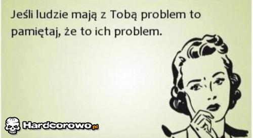 Jeśli ludzie mają z tobą problem  - 1