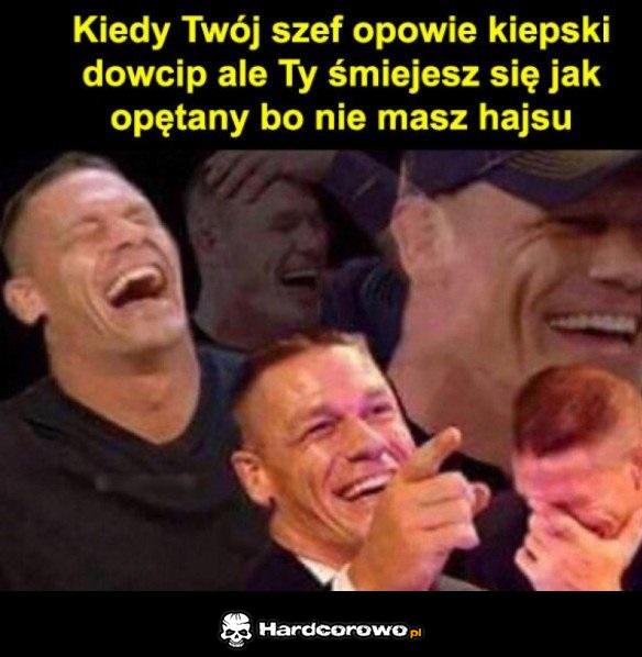 W życiu się tak nie uśmiałem szefie - 1