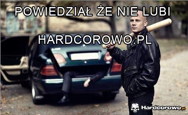 Powiedział że nie lubi  - 1