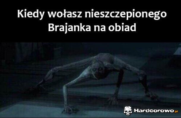 Kiedy wołasz nieszczepionego Brajanka na obiad - 1