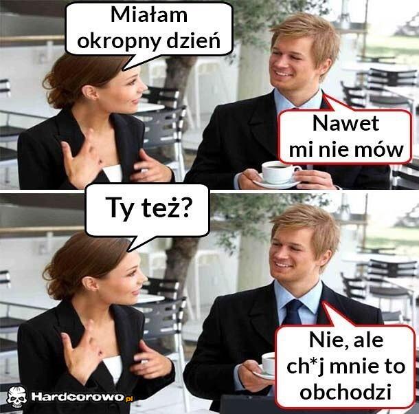 Kiedy ktoś mówi, że miał zły dzień - 1