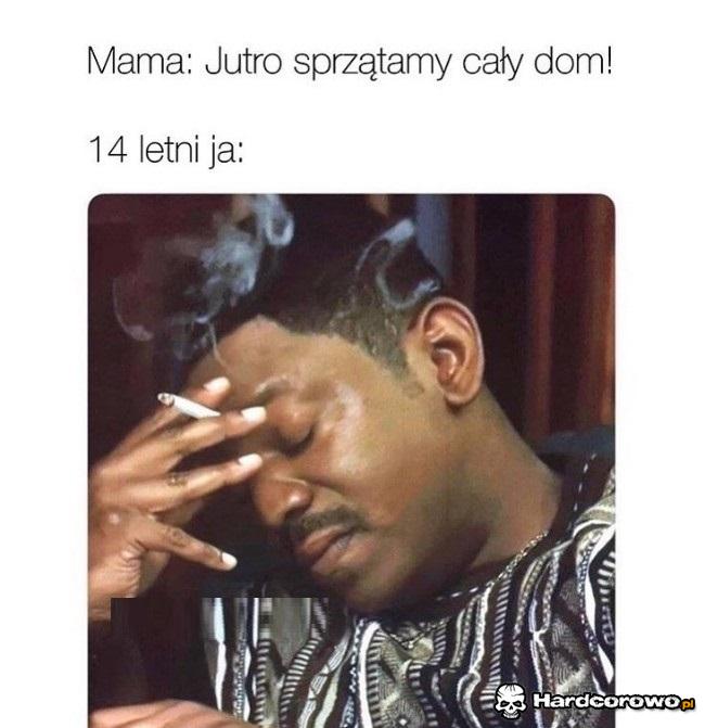 Kiedy mama mówi mi, że mam posprzątać cały dom - 1