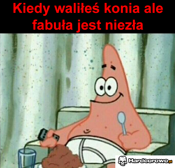 Kiedy waliłeś konia - 1