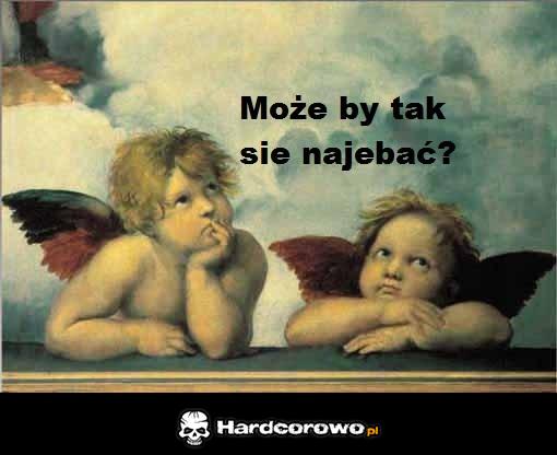 Może by tak się najebać? - 1