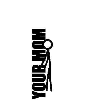 Your mom - 1