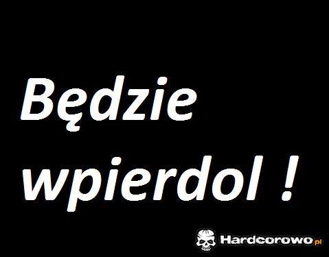 Będzie wpierdol! - 1