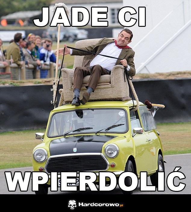 Jade ci wpierdolić - 1