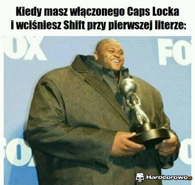 Kiedy masz włączonego caps locka - 1