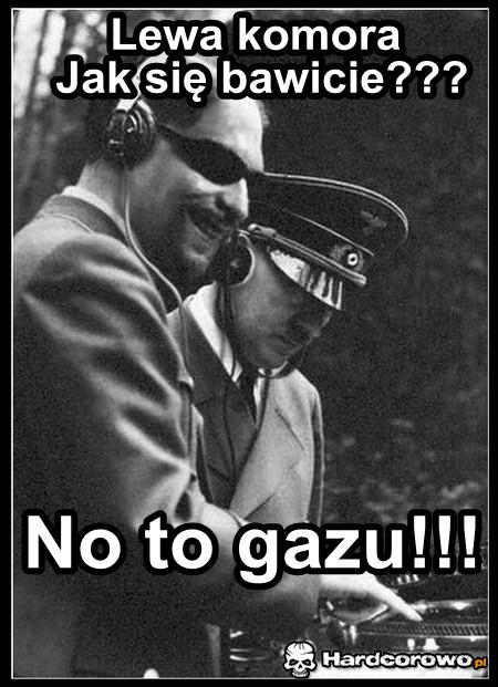 Lewa komora jak się bawicie? - 1