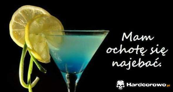 Mam ochotę się najebać - 1
