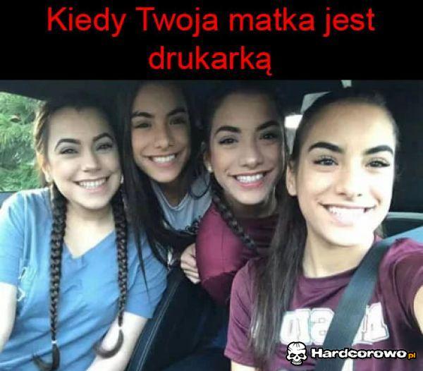 Kiedy twoja matka jest drukarką - 1