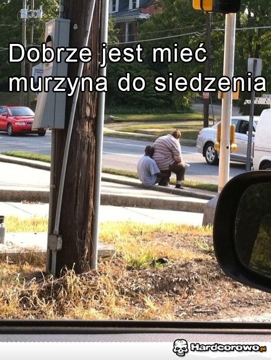 Dobrze jest mieć murzyna do siedzenia - 1