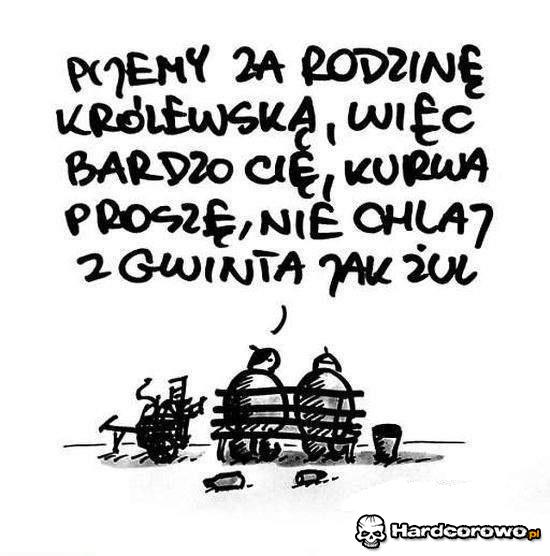 Pijemy za rodzinę królewską - 1