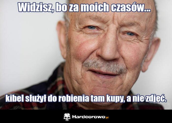 Widzisz bo za moich czasów - 1