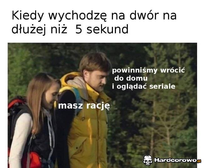 Kiedy wychodzę na dwór na dłużej niż 5 sekund - 1