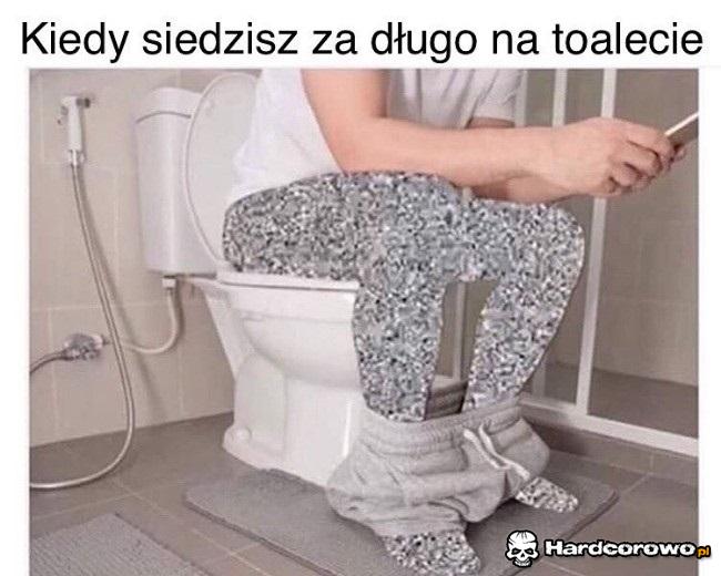 Kiedy siedzisz za długo na kiblu - 1