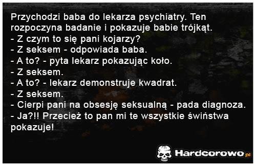 Przychodzi baba do lekarza psychiatry - 1