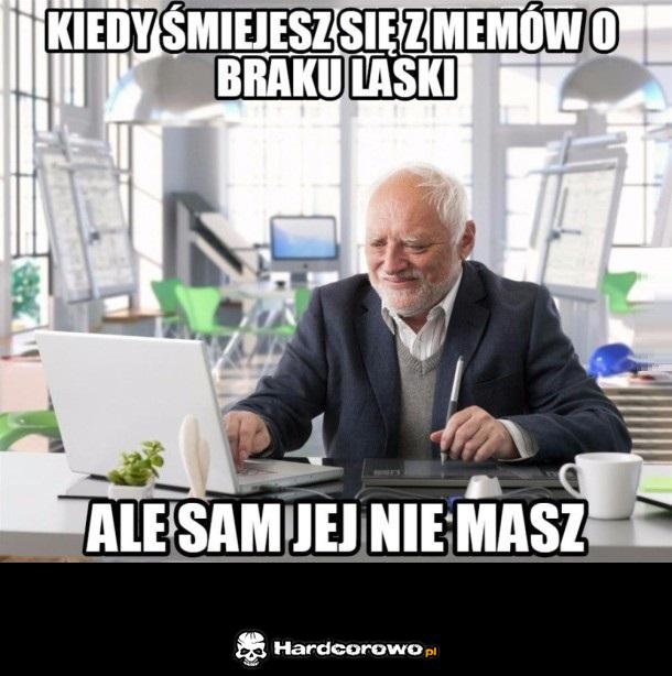 Kiedy śmiejesz się z memów o braku laski - 1