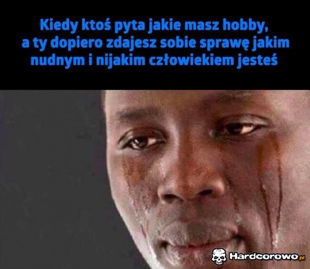 Kiedy ktoś pyta jakie mam hobby - 1